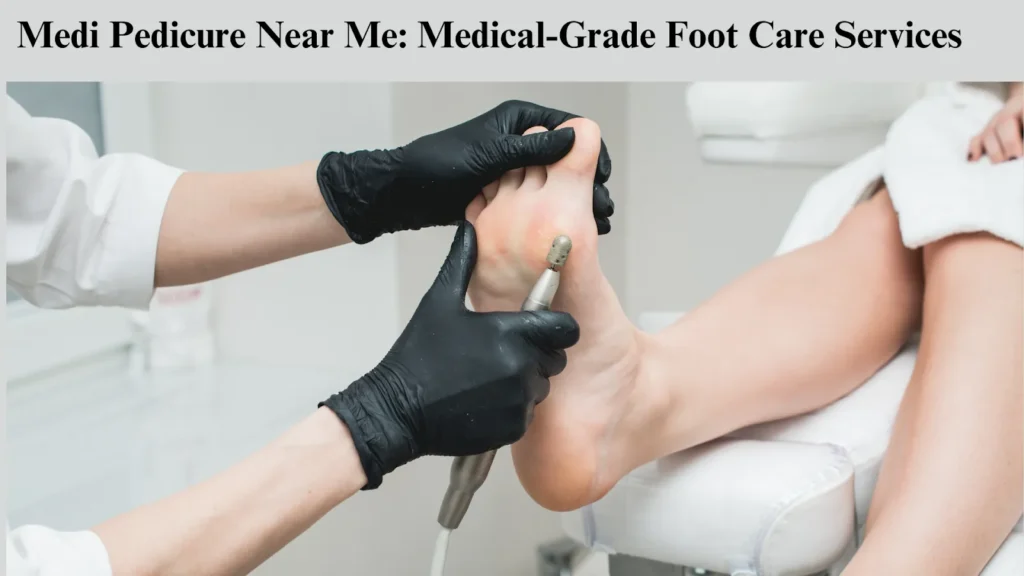 Medi Pedicure Near Me