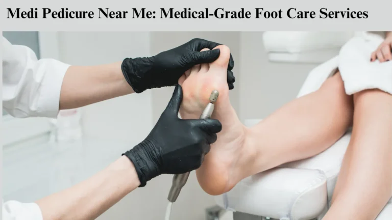 Medi Pedicure Near Me
